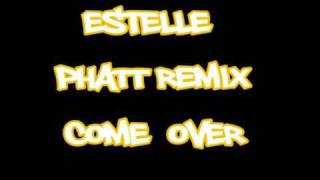 Estelle  Come Over  Phatt Remix [upl. by Suedaht875]