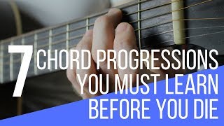 7 Chord Progressions on Guitar you Must Learn Before you Die [upl. by Swigart]