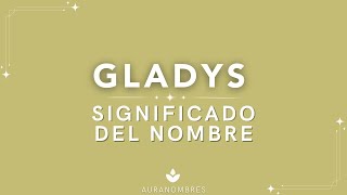 🩷 Significado del NOMBRE GLADYS ✨👑 ¡HERMOSO [upl. by Englis102]