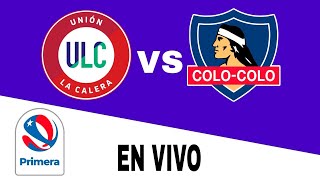 Unión La Calera 01 Colo Colo en vivo Prima Chile [upl. by Enimzaj]