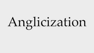 How to Pronounce Anglicization [upl. by Einama]