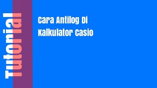 Cara Antilog Di Kalkulator Casio [upl. by Silvers]