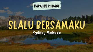 LAGU ROHANI KRISTEN quot SLALU BERSAMAKU  SYDNEY MOHEDE quot  KARAOKE  LIRIK [upl. by Ireland]