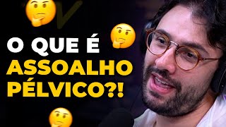 PARA QUE SERVE O ASSOALHO PÉLVICO com Dr João Brunhara  PODCAST DO MHM [upl. by Eibbor]