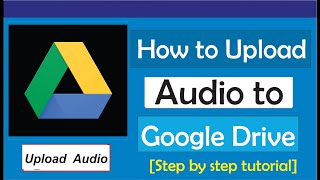 How To Upload Audio To Google Drive  Full Guide [upl. by Nedyaj413]