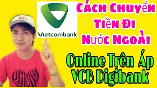 Hướng Dẫn Chuyển Tiền Đi Nước Ngoài Online Trên VCB Digibank  Vietcombank Kiến Thức Mới 40 [upl. by Fast711]