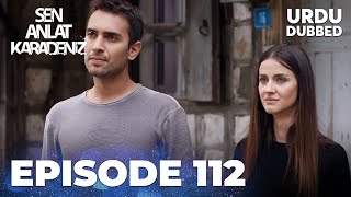 Sen Anlat Karadeniz I Urdu Dubbed  Episode 112 [upl. by Trout]