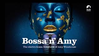 Bossa n Amy  The Sexiest Electro Bossa Songbook of Amy Winehouse [upl. by Iolande614]