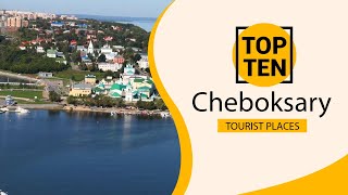 Top 10 Best Tourist Places to Visit in Cheboksary  Russia  English [upl. by Sweet]