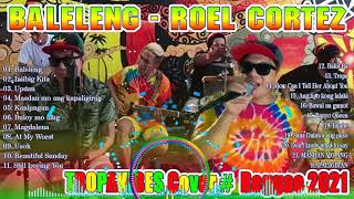 4 HOUR REGGAE NONSTOP SONG COVER 2021I BY TROPA VIBES VALTV VIBES BALELENG ROEL CORTEZ APR VOL 10G [upl. by Aixela]