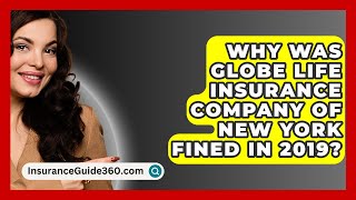 Why Was Globe Life Insurance Company of New York Fined in 2019  InsuranceGuide360com [upl. by Goerke]