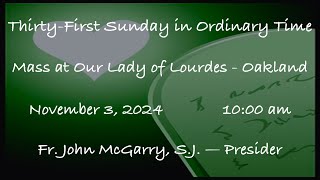 ThirtyFirst Sunday in Ordinary Time  Mass at Our Lady of Lourdes  Oakland  November 3 2024 [upl. by Lidia]