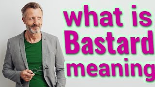 Bastard  Meaning of bastard [upl. by Friend476]