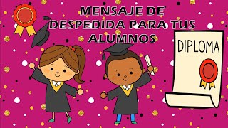 MENSAJE DE DESPEDIDA PARA ALUMNOS 🎓  PALABRAS DE DESPEDIDA PARA GRADUACIÓN [upl. by Amairam600]