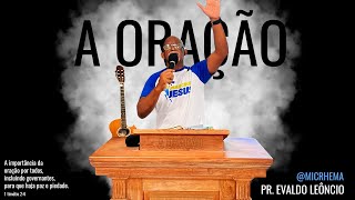 A ORAÇÃO  Pr Evaldo Leôncio micrhema [upl. by Seraphim590]