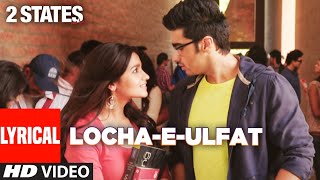 Locha  E  Ulfat Lyrical  2 States  Arjun Kapoor Alia Bhatt  Shankar Ehsaan Loy  Benny Dayal [upl. by Asyl]