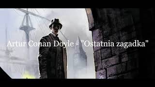 Artur Conan Doyle quotSherlock Holmes i ostatnia zagadkaquot audiobook [upl. by Nile]