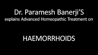 Haemorrhoids Treatment using Advanced Homeopathy Dr Paramesh Banerji explains directly [upl. by Aindrea]