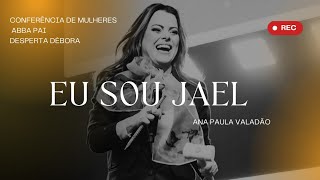 Pregação Ana Paula Valadão quotEu sou Jaelquot  Conferência de Mulheres  Desperta Débora [upl. by Brechtel957]