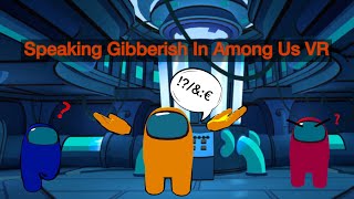 Trolling People By Speaking Gibberish On Among Us VR [upl. by Novled454]