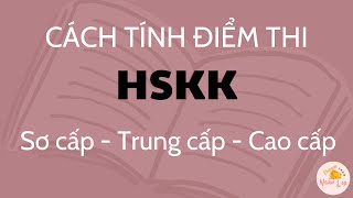 Cấu trúc và cách tính điểm thi của HSKK SƠ  TRUNG  CAO cấp [upl. by Netsryk]