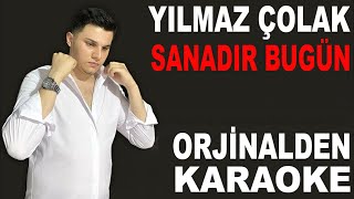 YILMAZ Ã‡OLAK SANADIR BUGÃœN KARAOKE VE SÃ–ZLERÄ° ORJÄ°NALDEN [upl. by Asi]