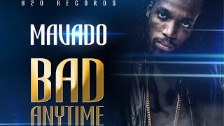 Mavado  Bad Anytime Raw Fix Up Riddim March 2015 [upl. by Orfield]