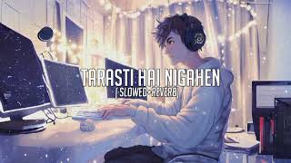 Tarasti Hai Nigahen  Lofi song  Sad Lofi song [upl. by Cleodell]