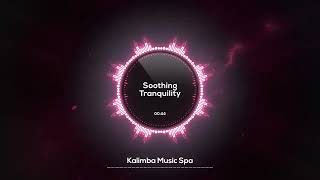 🌸 Soothing Tranquility 🌸  Kalimba Music Spa  Tranquil Kalimba for Enhanced Productivity [upl. by Oikim200]