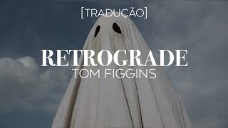 Tom Figgins  Retrograde LegendadoTradução [upl. by Yalcrab986]