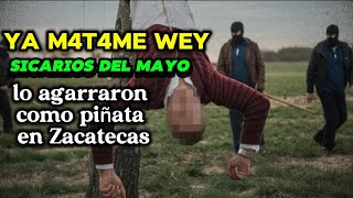 SICARIOS DEL MAYO AGARRARON A GATILLERO DEL CJNG COMO PIÑATA EN ZACATECAS 🇲🇽💀 [upl. by Valenta]