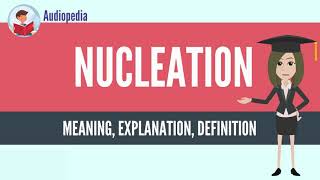 What Is NUCLEATION NUCLEATION Definition amp Meaning [upl. by Atnohsal]