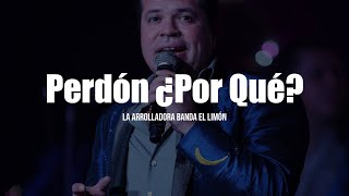 La Arrolladora Banda El Limón  Perdón ¿Por Qué LETRA [upl. by Oskar]