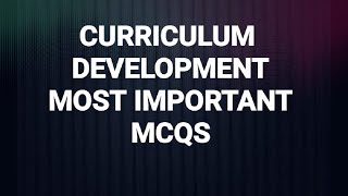 Curriculum Development Important MCQs [upl. by Eleazar]