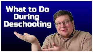 What Should I Do During Deschooling  7 Ideas of What to Do During Deschooling [upl. by Grizel]