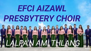 EFCI AIZAWL PRESBYTERY CHOIR 20222023  LALPAN AMI THLANGOfficial Music Video [upl. by Farrell]