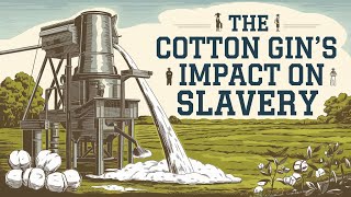 The Cotton Gin Revolutionizing Slavery in the American South [upl. by Gnilrets]