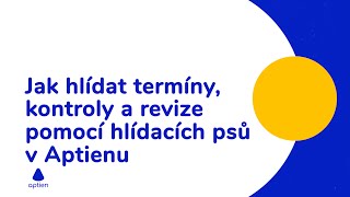 Jak hlídat termíny kontroly a revize pomocí hlídacích psů v Aptienu  Aptien Software [upl. by Klatt]