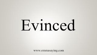 How To Say Evinced [upl. by Einad]