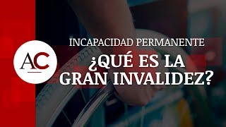 Gran invalidez  El grado máximo de incapacidad permanente [upl. by Boff]