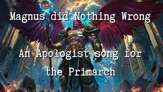 Magnus did Nothing Wrong  An Apologist song for the Primarch [upl. by Tasha]