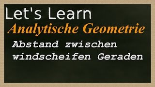 Lets Learn Abstand von windschiefen Geraden bestimmen [upl. by Oruhtra750]