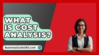 What Is Cost Analysis  BusinessGuide360com [upl. by Adena]