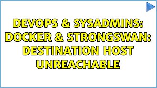 DevOps amp SysAdmins Docker amp StrongSwan Destination Host Unreachable 2 Solutions [upl. by Port147]