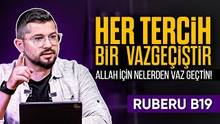 Her Tercih Bir Vazgeçiştir  Allah İçin Nelerden Vazgeçtin  Ruberu B19 [upl. by Eanil]