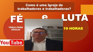 FÉ e LUTA “Como é uma Igreja de trabalhadores e trabalhadoras” [upl. by Olia459]