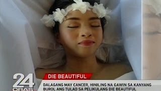 24 Oras Dalagang may cancer hiniling na gawin sa kanyang burol ang tulad sa Die Beautiful [upl. by Shurlock]