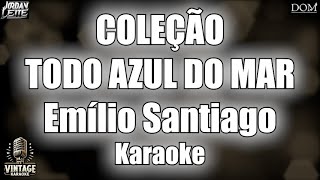 Emílio Santiago  Coleção  Todo Azul do Mar  Vintage Karaoke [upl. by Dominick]