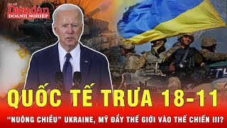 Quốc tế trưa 1811 Thế chiến III rất gần khi Mỹ cho Ukraine dùng tên lửa tầm xa tấn công Nga [upl. by Lindblad]