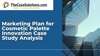 Marketing Plan for Cosmetic Palette Innovation Case Study Analysis [upl. by Llyrad]